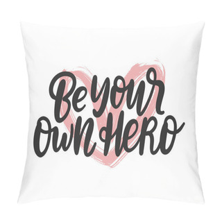 Personality  Be Your Own Hero Typography Poster. Modern Calligraphy Self-belief Vector Concept. Motivational Feministic Quote. Inspirational Gym Workout Poster. Pillow Covers