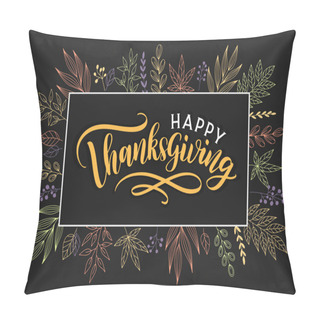 Personality  Happy Thanksgiving Hand Sketched Lettering Greeting Card. Happy Thanksgiving Text With Autumn Floral Decoration. Pillow Covers