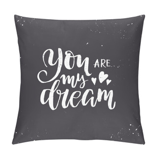Personality  You Are My Dream. Inspirational Quote. Hand Drawn Vintage Illustration With Brush Lettering And Decoration Elements. Illustration For Prints On T-shirts And Bags, Posters, Valentine's Day Cards. Pillow Covers