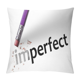 Personality  Eraser Changing The Word Imperfect For Perfect  Pillow Covers