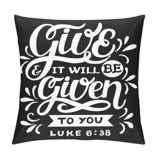 Personality  Hand Lettering With Bible Verse Give And It Will Be Given To You On Black Background. Pillow Covers