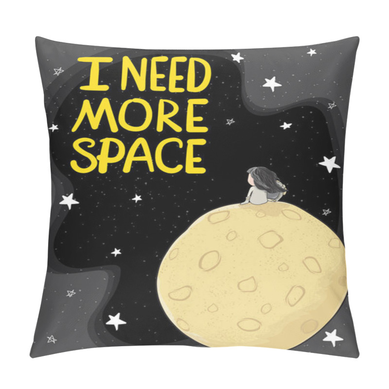 Personality  cute drawing astronaut girl sitting alone on big moon in galaxy space with stars and text I need more space, idea for printable card, tshirt, kid and child stuff pillow covers