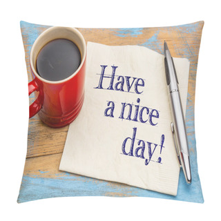 Personality  Have A Nice Day On Napkin Pillow Covers