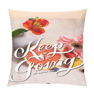 Personality  Alstroemeria, Gerbera, Berries, Grapefruit And Apricot Near Keep Going No Matter What Lettering On Beige Pillow Covers