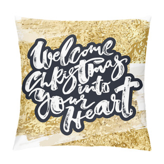 Personality  Welcome Christmas Into Your Heart Pillow Covers