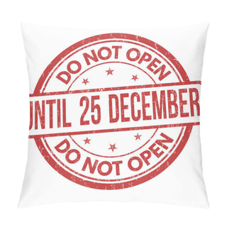 Personality  Do Not Open Until 25 December Grunge Rubber Stamp  Pillow Covers