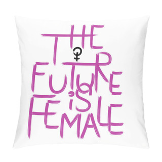 Personality   The Future Is Female . Handwritten Text .Feminism Quote, Woman Motivational Slogan. Feminist Saying. Brush Lettering.  Vector Design. Pillow Covers