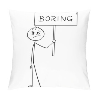 Personality  Cartoon Of Tired Man Or Businessman Holding Sign With Boring Text Pillow Covers