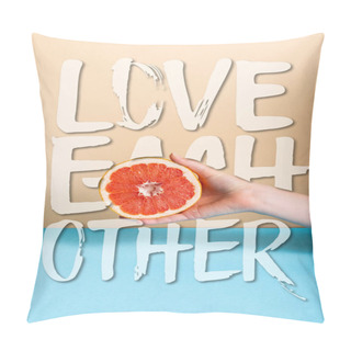 Personality  Cropped View Of Female Hand With Juicy Grapefruit Half Near Love Each Other Lettering On Beige And Blue  Pillow Covers