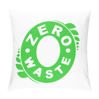 Personality  Logo Or Badge Of Zero Waste. Garbage Processing And Recycling. Ecology Green Symbol Pillow Covers
