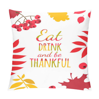 Personality  Happy Thanksgiving Day Typography Poster. Eat, Drink And Be Thankful Pillow Covers