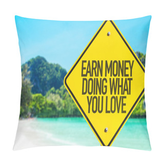 Personality  Earn Money Doing What You Love Sign Pillow Covers