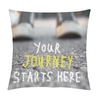 Personality  Image With Selective Focus Over Asphalt Road And Person With Handwritten Text - Your Journey Starts Here. Education And Motivation Concept. Pillow Covers
