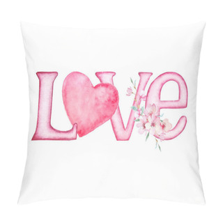 Personality  Watercolor Style Illustration. Pink Letters LOVE On A White Background With Delicate Spring Sakura Flowers And A Pink Heart For Valentine's Day Design. Pillow Covers