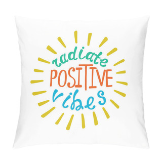 Personality  Radiate Positive Vibes. Inspirational Quote About Happy. Pillow Covers