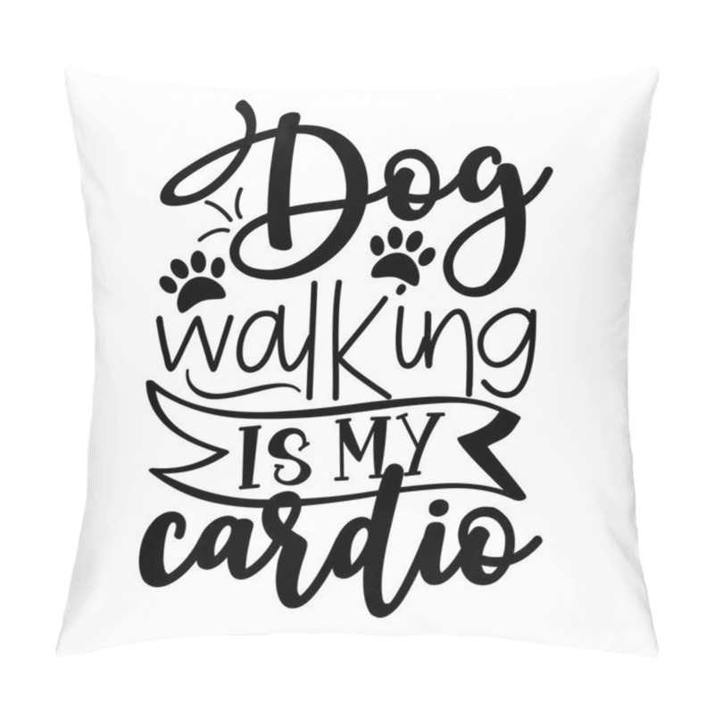 Personality  Dog walking is my cardio - funny slogan with paw prints. Good for T shirt print, poster, card, mug and other gifts design. pillow covers