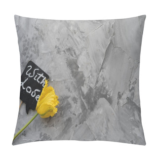 Personality  Single Flower Of Yellow Tulip On A Gray Background, A Plate With Text With Love. Free Space For Your Text. Pillow Covers