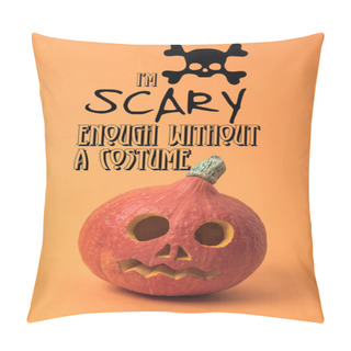 Personality  Spooky Carved Halloween Pumpkin On Orange Background With I Am Scary Enough Without A Costume Illustration Pillow Covers