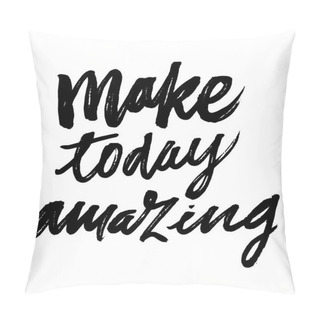 Personality  Make Today Amazing. Pillow Covers