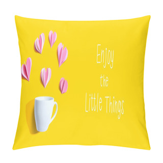 Personality  Enjoy The Little Things Message With A Coffee Cup And Paper Hearts Pillow Covers