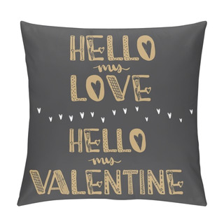 Personality  Hello My Love. Hello My Valentine. Motivational Quotes. Sweet Cute Inspiration, Typography. Calligraphy Photo Graphic Design Element. A Handwritten Sign. Vector Pillow Covers