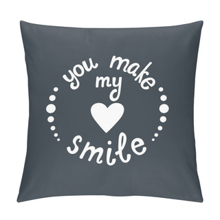 Personality  You Make My Heart Smile Lettering. Romantic Quote About Love. Pillow Covers