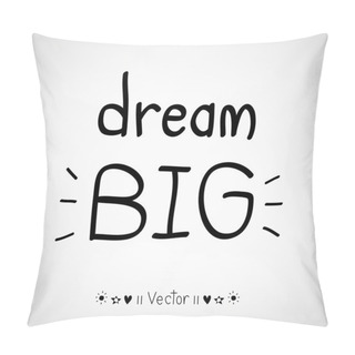 Personality  Vector 'Dream Big' Hand Painted Brush Lettering. Illustration EPS10 Pillow Covers
