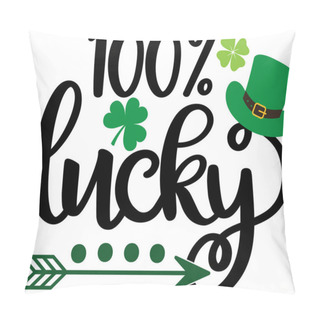 Personality   100% Lucky, Green Clover, So Lucky, Shamrock, Lucky Clover Vector Illustration File Pillow Covers