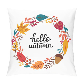 Personality  Autumn Decorative Round Frame, Template With Autumn Elements - Leaves, Twigs, Acorn, Berries And Lettering HELLO AUTUMN. Vector Hand Drawn Illustration In Doodle Style. Pillow Covers