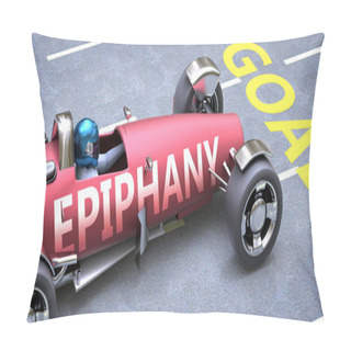 Personality  Epiphany Helps Reaching Goals, Pictured As A Race Car With A Phrase Epiphany On A Track As A Metaphor Of Epiphany Playing Vital Role In Achieving Success, 3d Illustration Pillow Covers