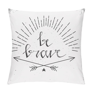 Personality  Hand Drawn Typography Poster. Stylish Typographic Poster Design With Inscription Be Brave. Inspirational Illustration. White And Black Colors. Used For Greeting Cards, Posters And Print Invitations. Pillow Covers