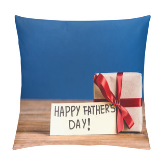 Personality  Selective Focus Of Greeting Card With Lettering Happy Fathers Day And Gift Box With Red Bow On Wooden Table Isolated On Blue Pillow Covers