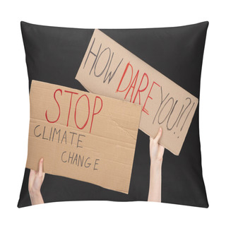 Personality  Cropped View Of Woman Holding Placards With How Dare You And Stop Climate Change Lettering Isolated On Black, Global Warming Concept Pillow Covers