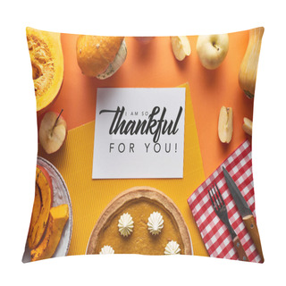 Personality  Top View Of Pumpkin Pie, Ripe Apples And Card With I Am So Thankful For You Illustration On Orange Background Pillow Covers