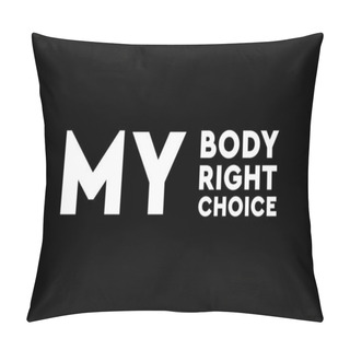 Personality Keep Abortion Legal. My Body, My Right, My Choice. Pro Abortion Poster, Banner Or Background Pillow Covers