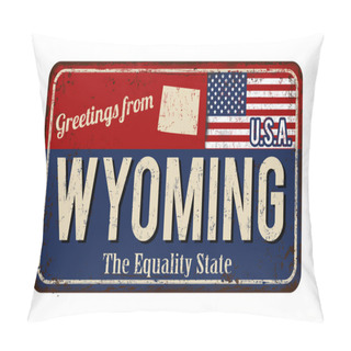 Personality  Greetings From Wyoming Vintage Rusty Metal Sign Pillow Covers