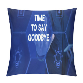 Personality  Writing Displaying Text Time To Say Goodbye, Conceptual Photo Bidding Farewell So Long See You Till We Meet Again Pillow Covers
