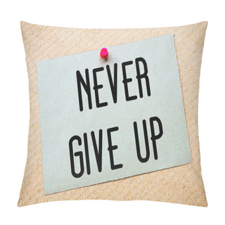 Personality  Never Give Up Message Pillow Covers