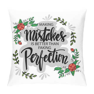 Personality  Making Mistakes Is Better Than Faking Perfection. Inspirational Quote Poster. Pillow Covers