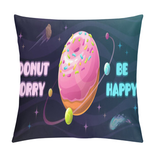 Personality  Donut Worry Be Happy. Funny Motivation Horizontal Poster With Giant Donut Planet. Pillow Covers