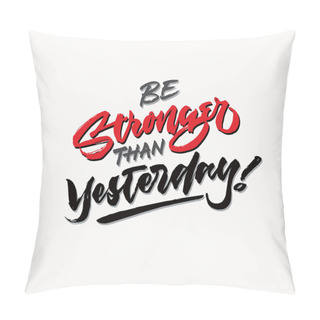 Personality  Be Stronger Than Yesterday Hand Brushed Lettering Typography Quote Poster Pillow Covers