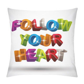 Personality Follow Your Heart Phrase Made With 3d Colorful Letters Isolated  Pillow Covers