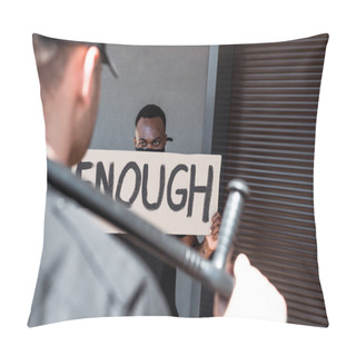 Personality  Selective Focus Of African American Man Holding Placard With Enough Lettering Near Police Officer With Truncheon, Racism Concept  Pillow Covers