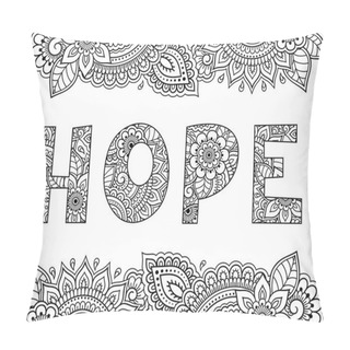 Personality  Highly Detailed Decorative Floral Pattern In Mehndi Style In Shape Of Figure Word Hope. Contour Drawing Filled With Flower Ornament - Coloring Book Page. Doodle Outline Hand Draw Vector Illustration. Pillow Covers