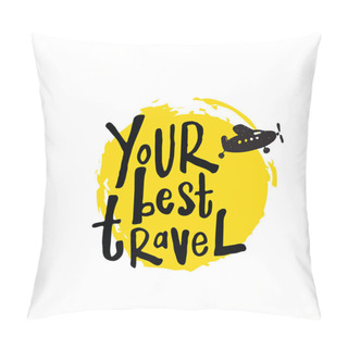 Personality  Your Best Travel. Lettering Poster. Hand Drawn Illustration Of Retro Airplane. Pillow Covers
