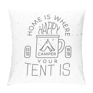 Personality  Home Is Where You Tent Is. Happy Camper. Vector. Concept For Shirt Or Badge, Overlay, Print, Stamp Or Tee. Vintage Line Art Design With Cup, Camping Tent And Forest Silhouette In The Night. Pillow Covers