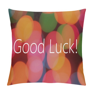 Personality  Good Luck Text On Colorful Bokeh Background Pillow Covers
