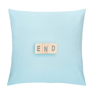 Personality  Top View Of End Lettering Made Of Wooden Cubes On Blue Background Pillow Covers