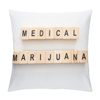 Personality  Top View Of Wooden Blocks With Medical Marijuana Words On White Background Pillow Covers