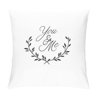 Personality  You And Me Hand Lettering Inscription. Modern Calligraphy Greeting Card. Vector Isolated On White Background Pillow Covers